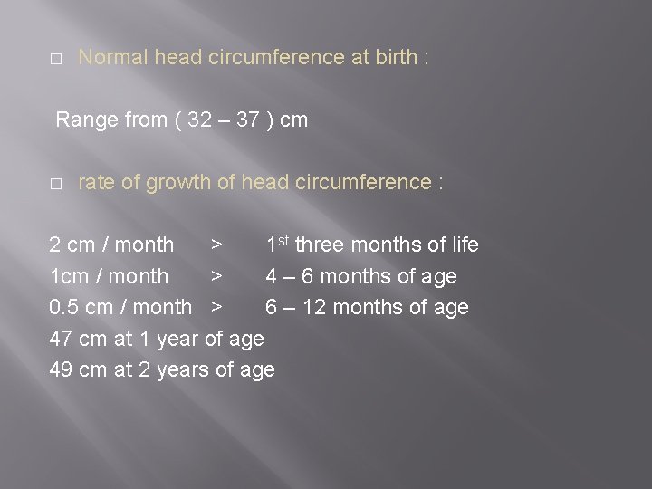 � Normal head circumference at birth : Range from ( 32 – 37 )
