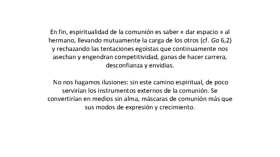 En fin, espiritualidad de la comunión es saber « dar espacio » al hermano,