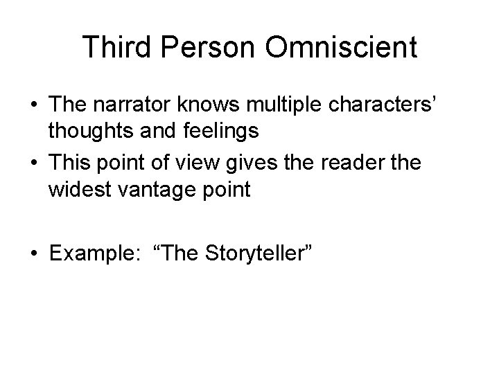 Third Person Omniscient • The narrator knows multiple characters’ thoughts and feelings • This