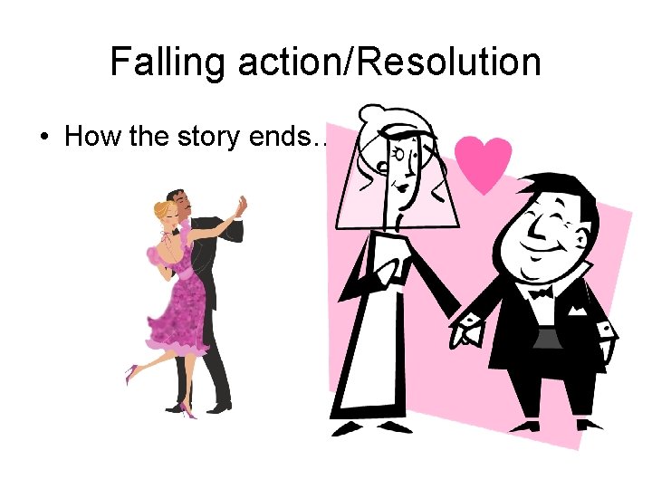 Falling action/Resolution • How the story ends…. 