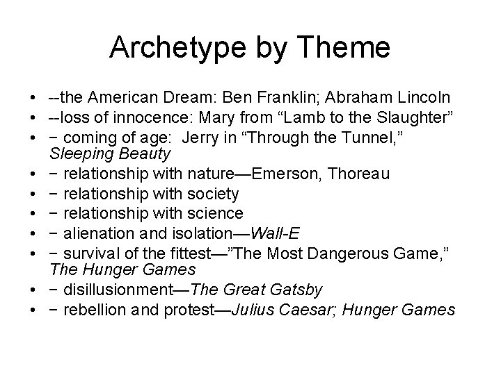 Archetype by Theme • --the American Dream: Ben Franklin; Abraham Lincoln • --loss of