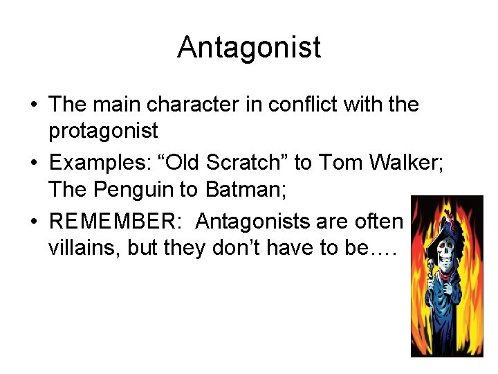 Antagonist • The main character in conflict with the protagonist • Examples: “Old Scratch”