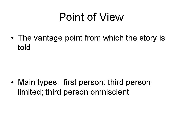 Point of View • The vantage point from which the story is told •
