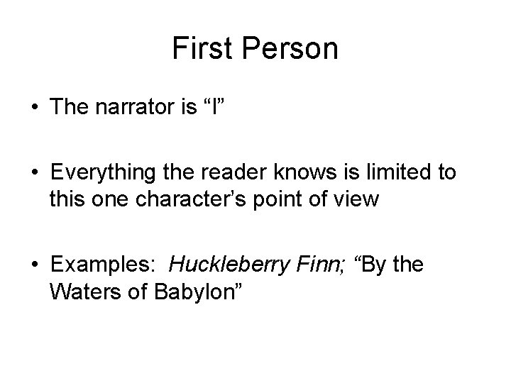 First Person • The narrator is “I” • Everything the reader knows is limited