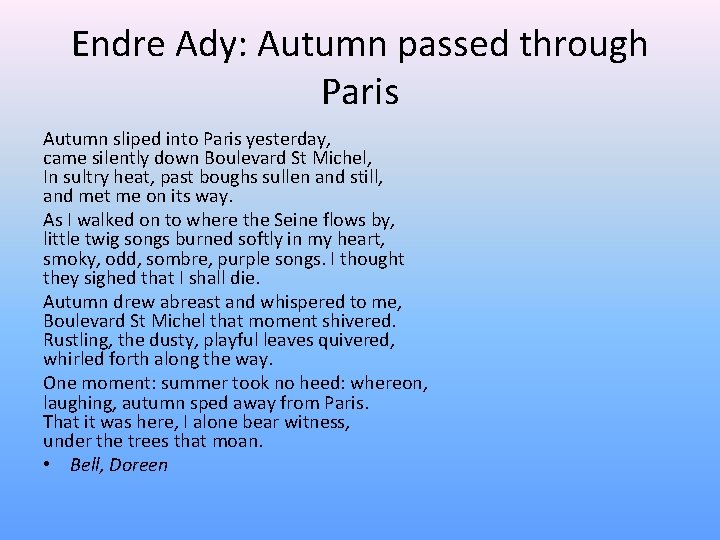 Endre Ady: Autumn passed through Paris Autumn sliped into Paris yesterday, came silently down