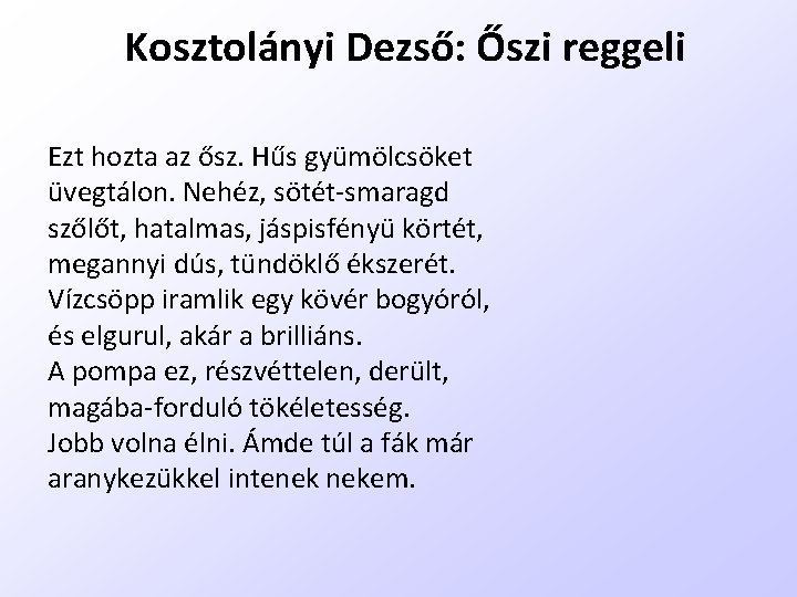 Kosztolányi Dezső: Őszi reggeli Ezt hozta az ősz. Hűs gyümölcsöket üvegtálon. Nehéz, sötét-smaragd szőlőt,