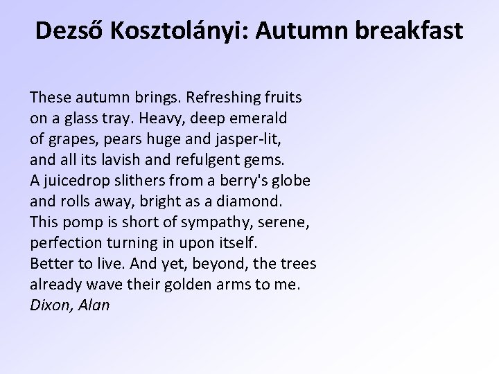 Dezső Kosztolányi: Autumn breakfast These autumn brings. Refreshing fruits on a glass tray. Heavy,