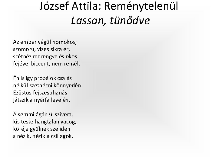 József Attila: Reménytelenül Lassan, tünődve Az ember végül homokos, szomorú, vizes síkra ér, szétnéz