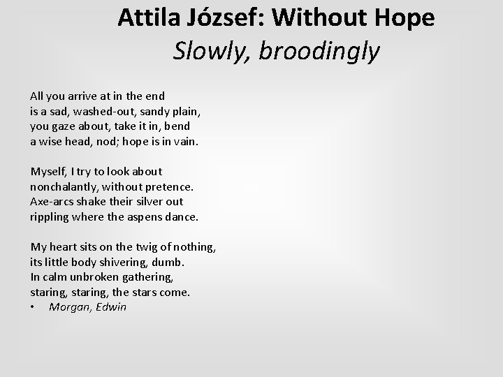 Attila József: Without Hope Slowly, broodingly All you arrive at in the end is