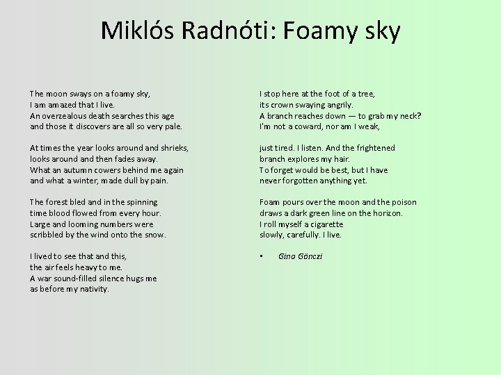 Miklós Radnóti: Foamy sky The moon sways on a foamy sky, I am amazed