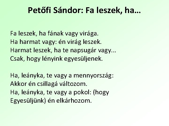 Petőfi Sándor: Fa leszek, ha… Fa leszek, ha fának vagy virága. Ha harmat vagy: