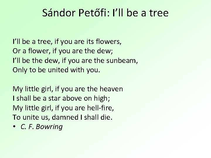 Sándor Petőfi: I’ll be a tree, if you are its flowers, Or a flower,