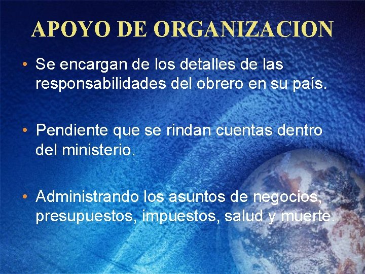 APOYO DE ORGANIZACION • Se encargan de los detalles de las responsabilidades del obrero