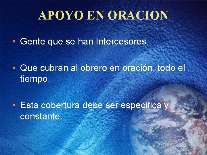 APOYO EN ORACION • Gente que se han Intercesores. • Que cubran al obrero