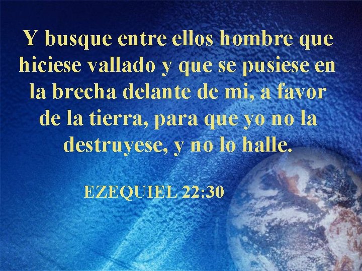 Y busque entre ellos hombre que hiciese vallado y que se pusiese en la