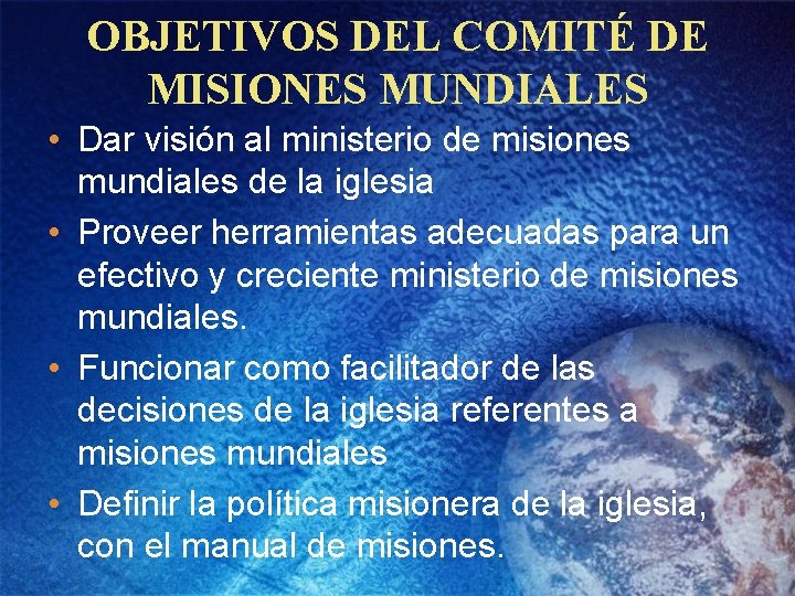 OBJETIVOS DEL COMITÉ DE MISIONES MUNDIALES • Dar visión al ministerio de misiones mundiales