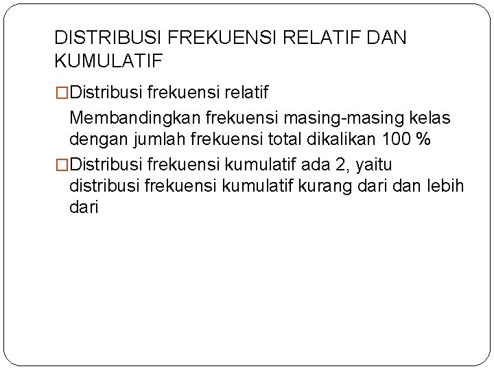 DISTRIBUSI FREKUENSI RELATIF DAN KUMULATIF �Distribusi frekuensi relatif Membandingkan frekuensi masing-masing kelas dengan jumlah