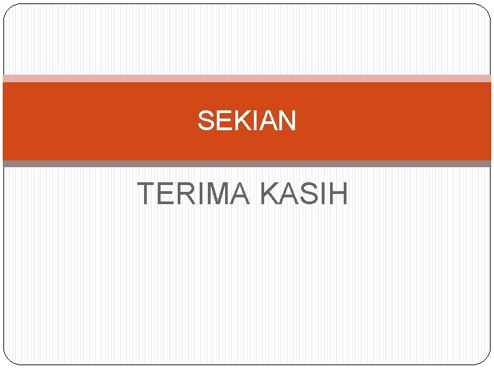 SEKIAN TERIMA KASIH 