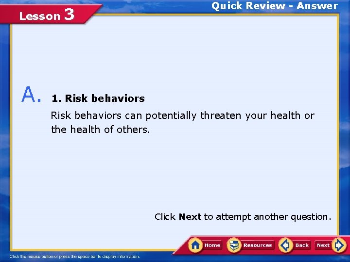 Lesson 3 Quick Review - Answer A. 1. Risk behaviors can potentially threaten your