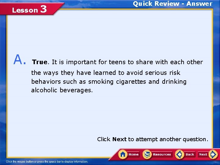 Lesson 3 Quick Review - Answer A. True. It is important for teens to