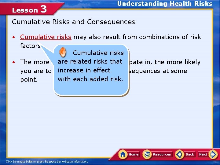 Lesson 3 Understanding Health Risks Cumulative Risks and Consequences • Cumulative risks may also