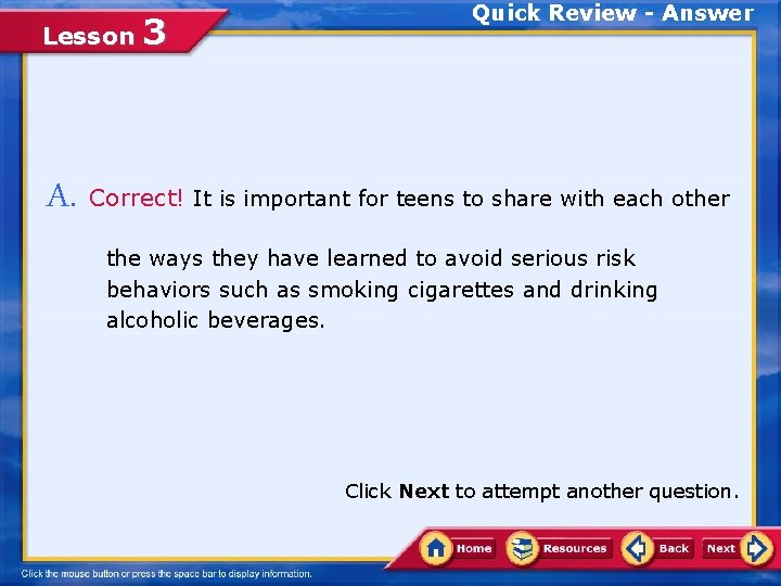 Lesson 3 Quick Review - Answer A. Correct! It is important for teens to