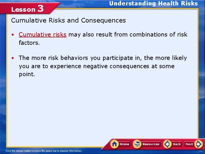 Lesson 3 Understanding Health Risks Cumulative Risks and Consequences • Cumulative risks may also