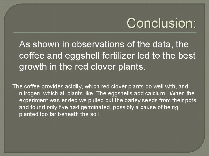 Conclusion: As shown in observations of the data, the coffee and eggshell fertilizer led