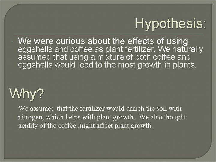 Hypothesis: We were curious about the effects of using eggshells and coffee as plant