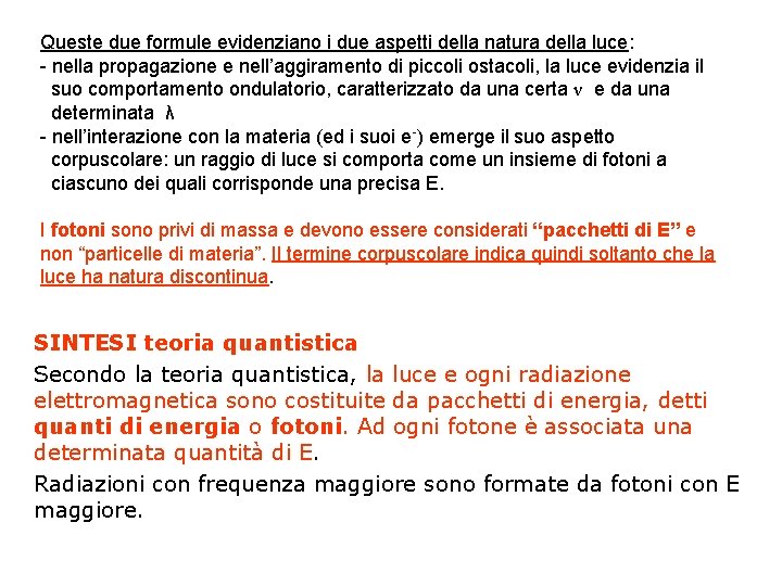 Queste due formule evidenziano i due aspetti della natura della luce: - nella propagazione