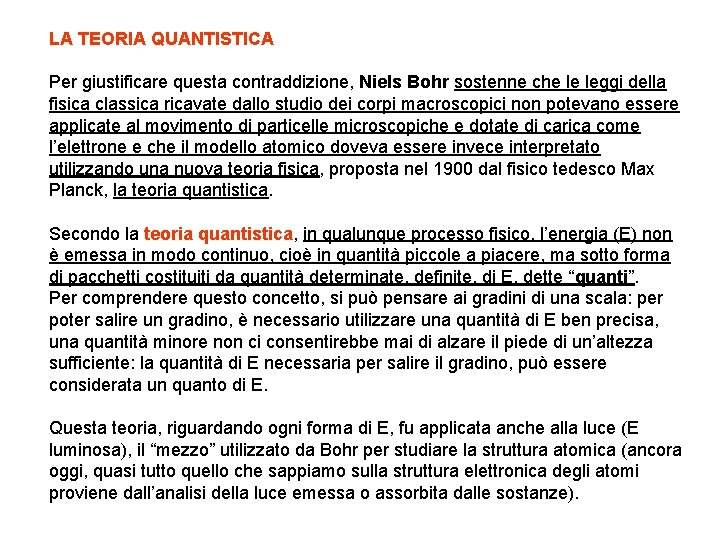 LA TEORIA QUANTISTICA Per giustificare questa contraddizione, Niels Bohr sostenne che le leggi della