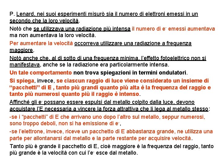 P. Lenard, nei suoi esperimenti misurò sia il numero di elettroni emessi in un