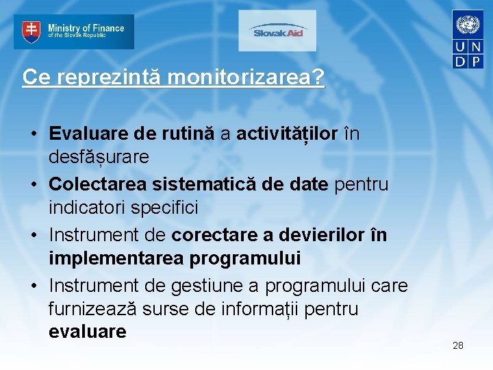 Ce reprezintă monitorizarea? • Evaluare de rutină a activităților în desfășurare • Colectarea sistematică