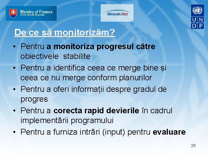 De ce să monitorizăm? • Pentru a monitoriza progresul către obiectivele stabilite • Pentru