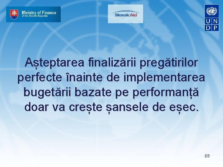 Așteptarea finalizării pregătirilor perfecte înainte de implementarea bugetării bazate pe performanță doar va crește