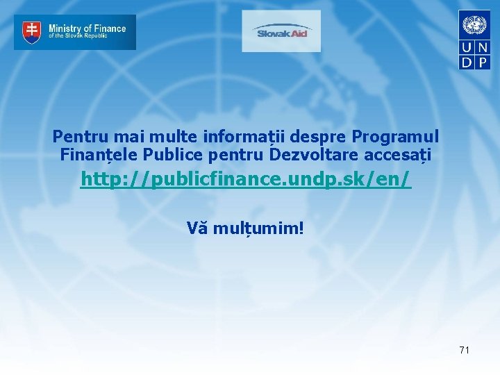 Pentru mai multe informații despre Programul Finanțele Publice pentru Dezvoltare accesați http: //publicfinance. undp.