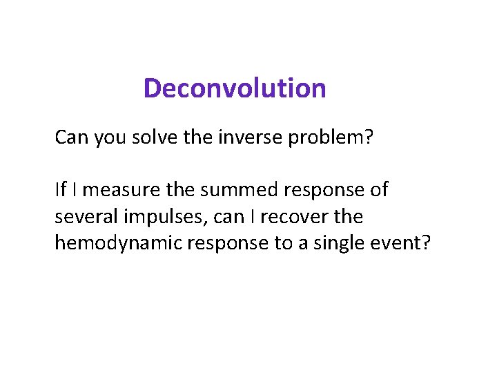 Deconvolution Can you solve the inverse problem? If I measure the summed response of