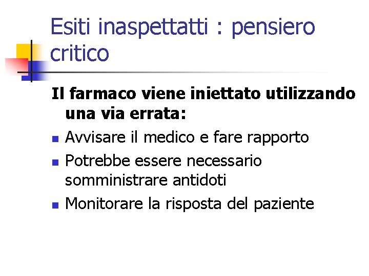 Esiti inaspettatti : pensiero critico Il farmaco viene iniettato utilizzando una via errata: n