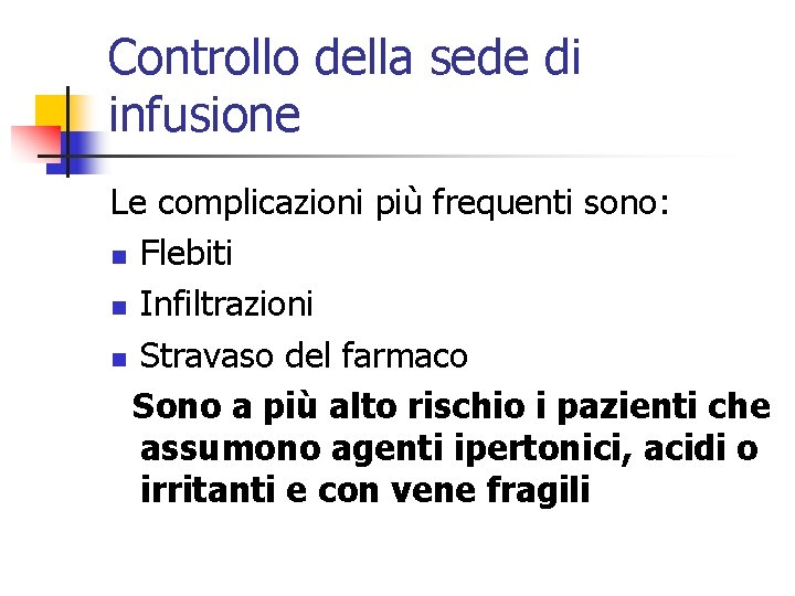 Controllo della sede di infusione Le complicazioni più frequenti sono: n Flebiti n Infiltrazioni