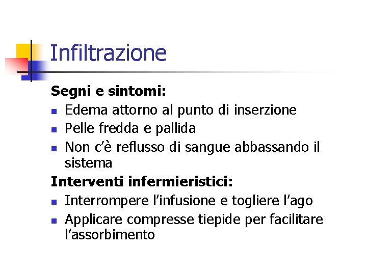 Infiltrazione Segni e sintomi: n Edema attorno al punto di inserzione n Pelle fredda