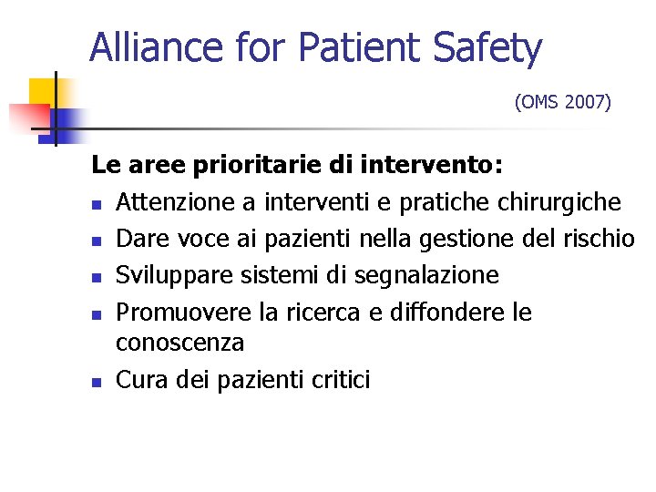 Alliance for Patient Safety (OMS 2007) Le aree prioritarie di intervento: n Attenzione a