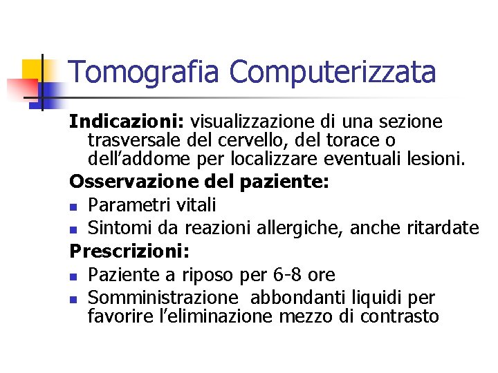 Tomografia Computerizzata Indicazioni: visualizzazione di una sezione trasversale del cervello, del torace o dell’addome