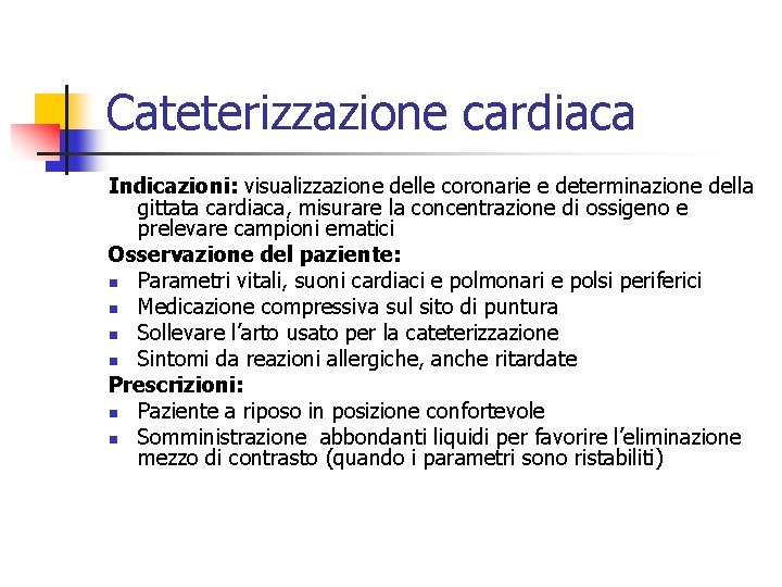 Cateterizzazione cardiaca Indicazioni: visualizzazione delle coronarie e determinazione della gittata cardiaca, misurare la concentrazione