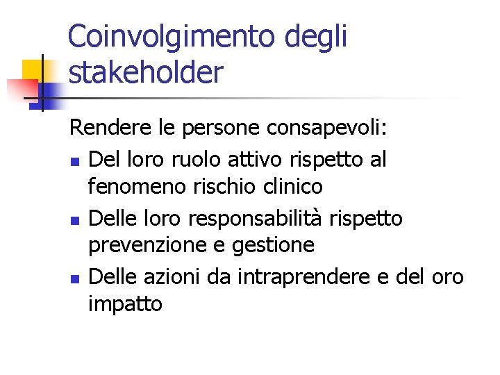 Coinvolgimento degli stakeholder Rendere le persone consapevoli: n Del loro ruolo attivo rispetto al