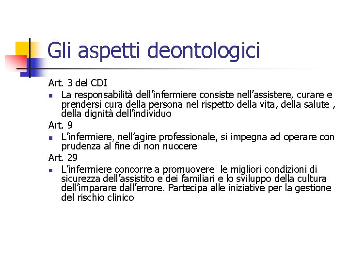 Gli aspetti deontologici Art. 3 del CDI n La responsabilità dell’infermiere consiste nell’assistere, curare