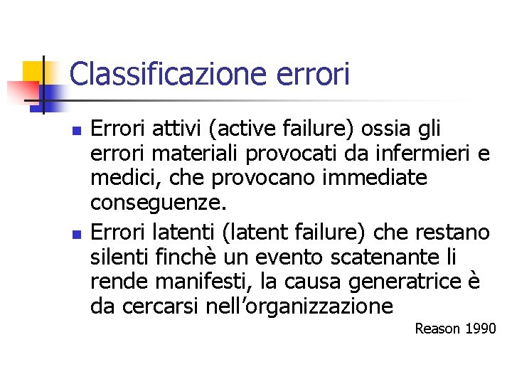 Classificazione errori n n Errori attivi (active failure) ossia gli errori materiali provocati da