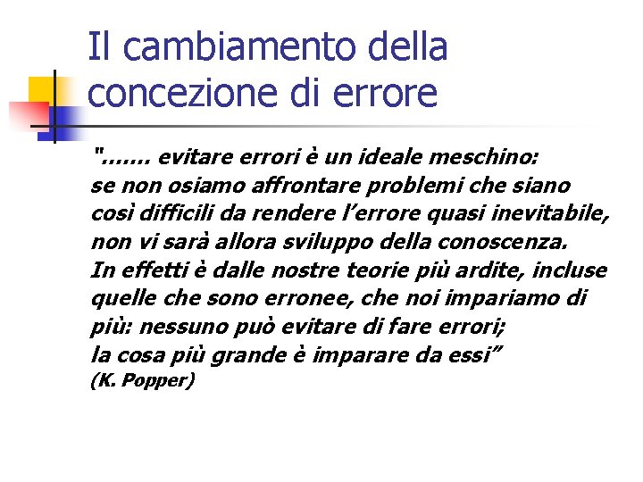 Il cambiamento della concezione di errore “……. evitare errori è un ideale meschino: se