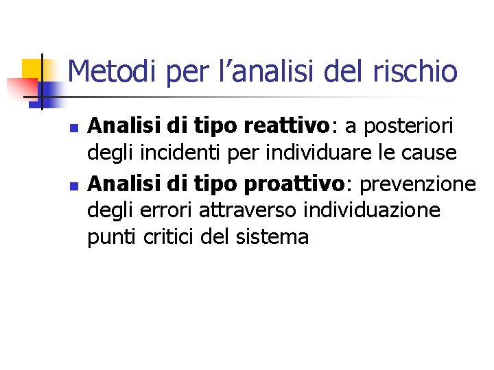 Metodi per l’analisi del rischio n n Analisi di tipo reattivo: a posteriori degli