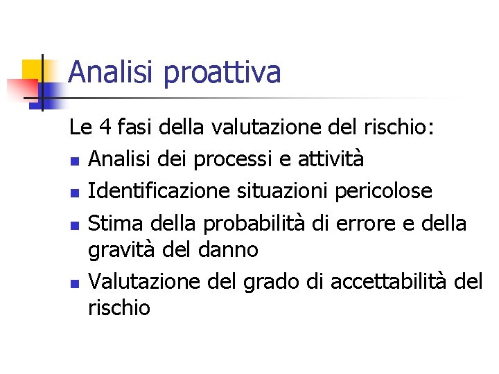 Analisi proattiva Le 4 fasi della valutazione del rischio: n Analisi dei processi e