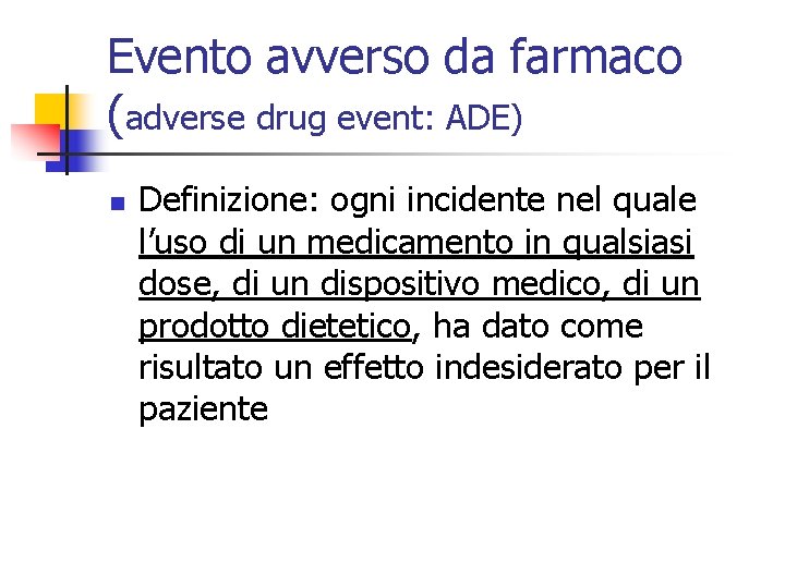 Evento avverso da farmaco (adverse drug event: ADE) n Definizione: ogni incidente nel quale